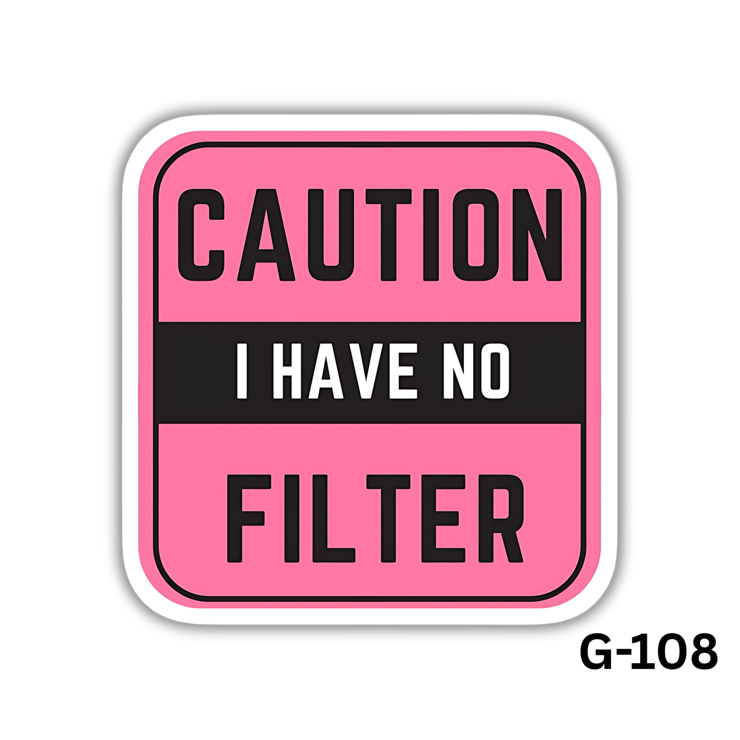 Caution I Have No Filter(G-108)