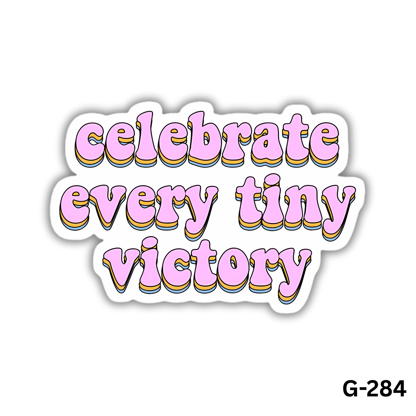 Celebrate every tiny victory(G-284)