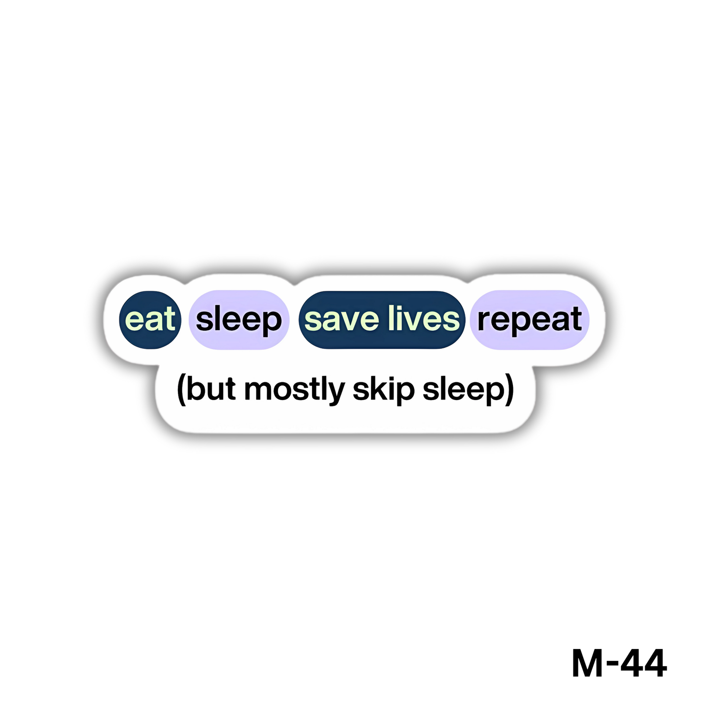 Eat Sleep Save Lives Repeat (but mostly skip sleep)(M-44)