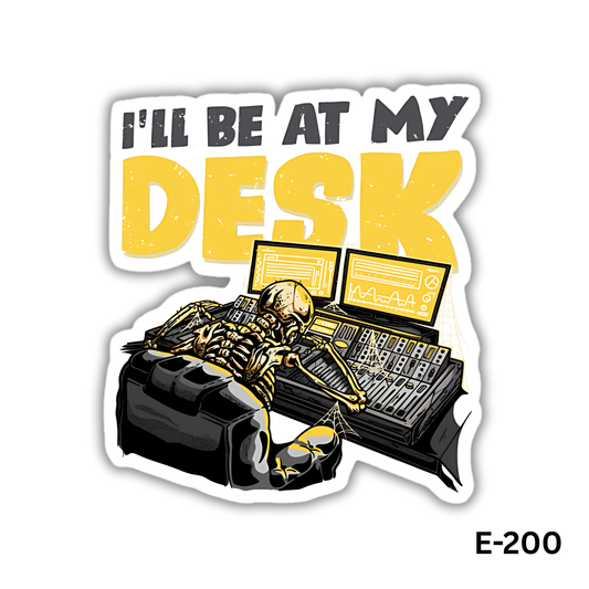 I'll Be At My Desk (E-200)