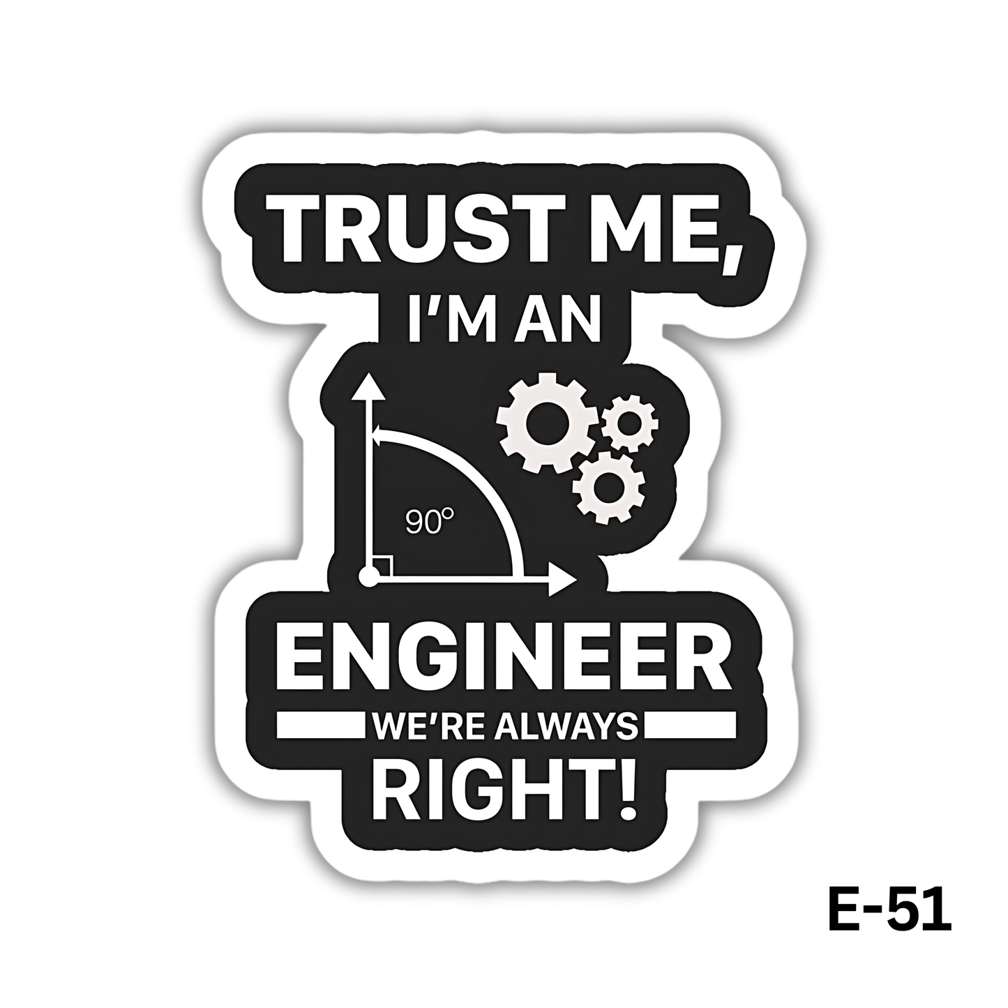 Trust Me, I'm an Engineer(E-51)