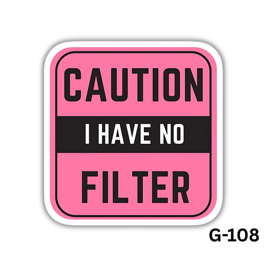 Caution I Have No Filter(G-108)