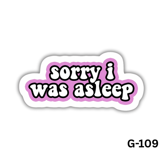 Sorry i was asleep(G-109)