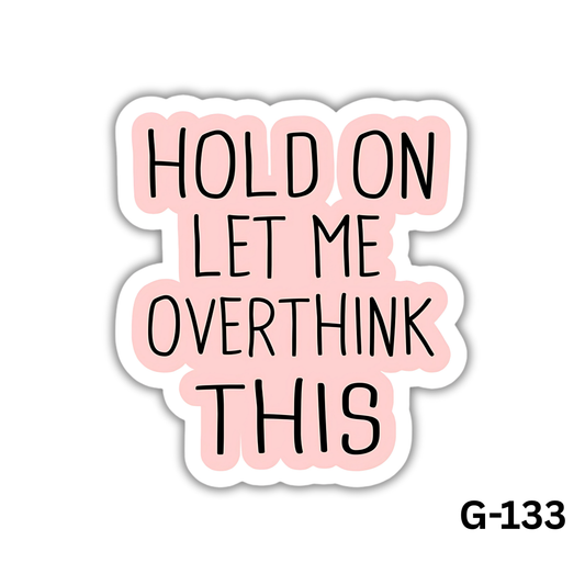 Hold On Let Me Overthink This(G-133)