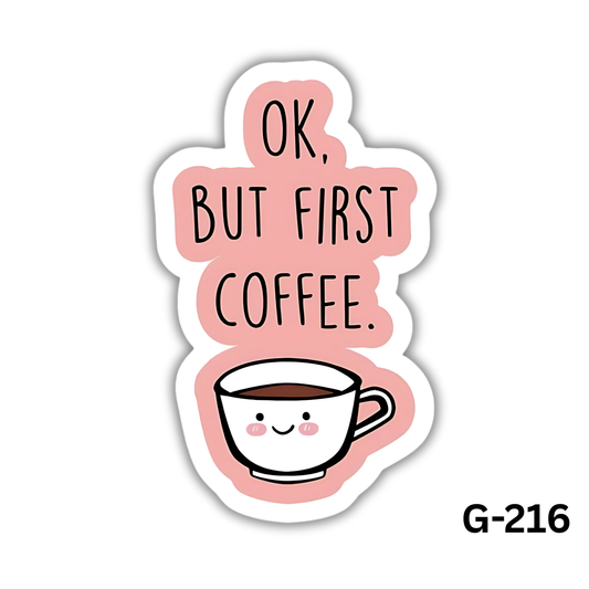 Ok, But First Coffee (G-216)