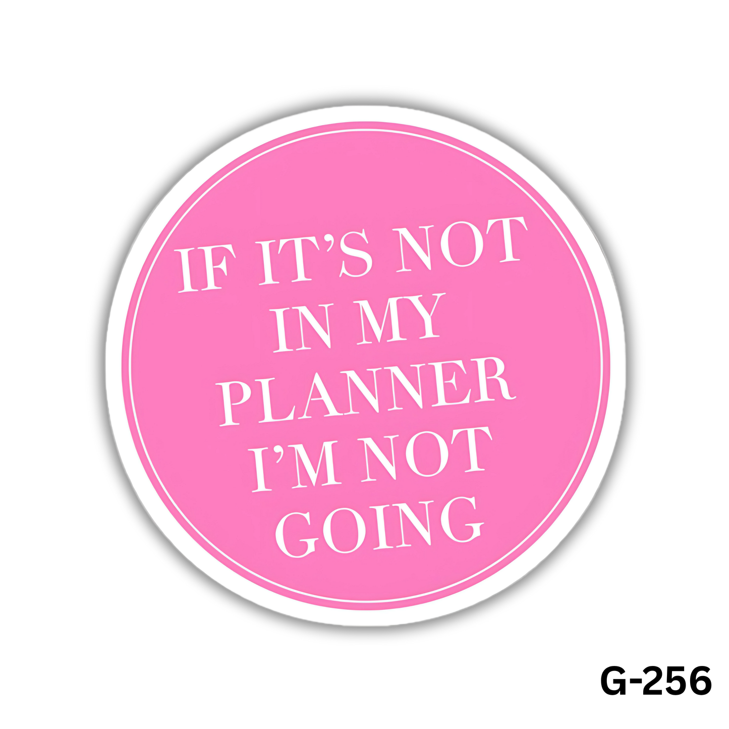 If It's Not in My Planner I'm Not Going (G-256)