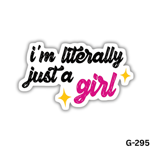 I'm literally just a girl (G-295)