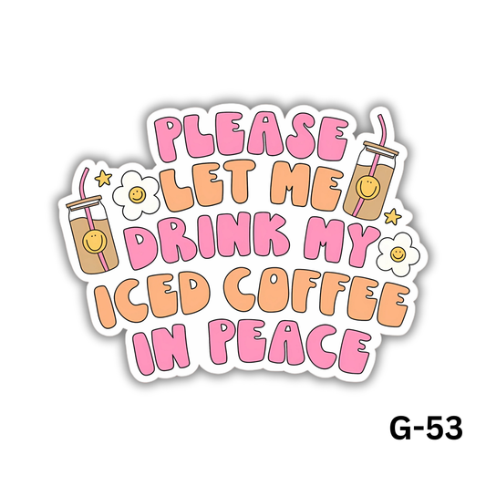 Please Let Me Drink Iced Coffee In Peace (G-53)