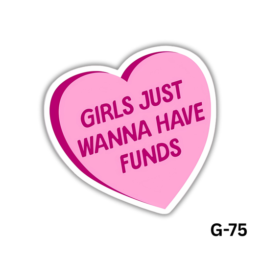 Girls Just Wanna Have Funds(G-75)